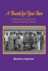 A Biscuit for Your Shoe : A Memoir of County Line, a Texas Freedom Colony - Book
