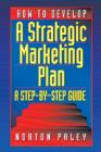 How to Develop a Strategic Marketing Plan : A Step-By-Step Guide - Book