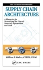 Supply Chain Architecture : A Blueprint for Networking the Flow of Material, Information, and Cash - Book