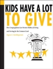 Kids Have a Lot to Give : How Congregations Can Nurture the Habits of Giving & Serving for the Common Good - Book