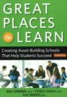 Great Places to Learn : Creating Asset-Building Schools that Help Students Succeed - Book