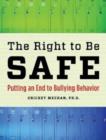 The Right to Be Safe : Putting an End to Bullying Behavior - Book