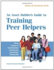 Asset Builder's Guide to Training Peer Helpers : Fifteen Sessions on Communication, Assertiveness, & Decision-Making Skills - Book