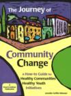 The Journey of Community Change : A How-to Guide for Healthy Communities * Healthy Youth Initiatives - Book