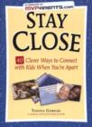 Stay Close : 40 Clever Ways to Connect with Kids When You're Apart - Book