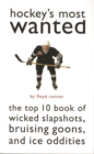 Hockey'S Most Wanted (TM) : The Top 10 Book of Wicked Slapshots, Bruising Goons and Ice Oddities - Book