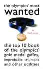 The Olympic's Most Wanted (TM) : The Top 10 Book of the Olympics' Gold Medal Gaffes, Improbable Triumphs, and Other Oddities - Book