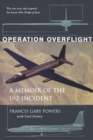 Operation Overflight : A Memoir of the U-2 Incident - Book