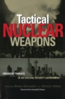 Tactical Nuclear Weapons : Emergent Threats in an Evolving Security Environment - Book