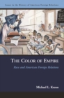 The Color of Empire : Race and American Foreign Relations - Book