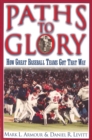 Paths to Glory : How Great Baseball Teams Got That Way - Book