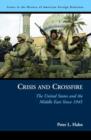 Crisis and Crossfire : The United States and the Middle East Since 1945 - Book