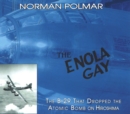 The Enola Gay : The B-29 That Dropped the Atomic Bomb on Hiroshima - Book
