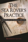 The Sea Rover's Practice : Pirate Tactics and Techniques, 1630-1730 - Book