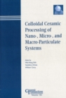 Colloidal Ceramic Processing of Nano-, Micro-, and Macro-Particulate Systems - Book