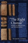 The Right Chorale" : Studies in Biblical Law and Interpretation - Book