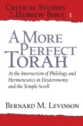 A More Perfect Torah : At the Intersection of Philology and Hermeneutics in Deuteronomy and the Temple Scroll - Book