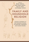 Family and Household Religion : Toward a Synthesis of Old Testament Studies, Archaeology, Epigraphy, and Cultural Studies - Book