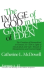The Image of God in the Garden of Eden : The Creation of Humankind in Genesis 2:5-3:24 in Light of the mis pi, pit pi, and wpt-r Rituals of Mesopotamia and Ancient Egypt - Book