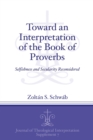 Toward an Interpretation of the Book of Proverbs : Selfishness and Secularity Reconsidered - Book