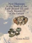 New Horizons in the Study of the Early Bronze III and Early Bronze IV of the Levant - Book