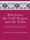 Babylonia, the Gulf Region, and the Indus : Archaeological and Textual Evidence for Contact in the Third and Early Second Millennia B.C. - Book