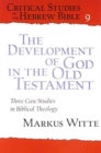 The Development of God in the Old Testament : Three Case Studies in Biblical Theology - Book