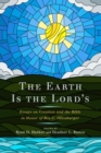 The Earth Is the Lord’s : Essays on Creation and the Bible in Honor of Ben C. Ollenburger - Book