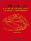Fish Skulls : A Study of the Evolution of Natural Mechanisms - Book