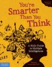 You're Smarter Than You Think : A Kid's Guide to Multiple Intelligences - Book