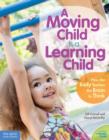 A Moving Child is a Learning Child : How the Body Teaches the Brain to Think - Book