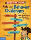 Survival Guide for Kids with Behavior Challenges : How to Make Good Choices and Stay Out of Trouble - Book