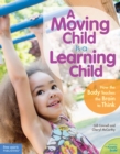 Moving Child Is a Learning Child : How the Body Teaches the Brain to Think (Birth to Age 7) - eBook