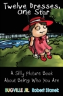 Twelve Dresses : A Silly Picture Book About Being Who You Are - Book