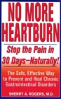 No More Heartburn : Stop the Pain in 30 Days--Naturally!: The Safe, Effective Way to Prevent and Heal Chronic Gastrointestinal Disorders - Book