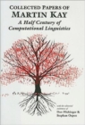 Collected Papers of Martin Kay : A Half Century of Computational Linguistics - Book