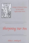 Sharpening Her Pen : Strategies of Rhetorical Violence by Early Modern English Women Writers - Book