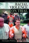Racial Violence on Trial : A Handbook with Cases, Laws, and Documents - Book