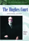 The Hughes Court : Justices, Rulings, and Legacy - eBook