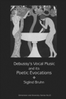 Debussy's Vocal Music and Its Poetic Evocations - Book