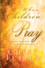 When Children Pray : Teaching your Kids to Pray with Power - Book