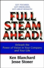 Full Steam Ahead : Unleash the Power of Vision in Your Company and Your Life - Book