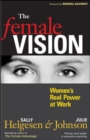 The Female Vision: Women's Real Power at Work - Book