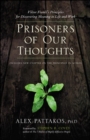 Prisoners of Our Thoughts: Viktor Frankl's Principles for Discovering Meaning in Life and Work - Book