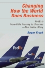 Changing How the World Does Business: FedEx's Incredible Journey to Success - The Inside Story - Book