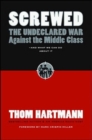 Screwed: The Undeclared War Against the Middle Class and What We Can Do About It - Book