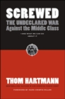 Screwed: The Undeclared War Against Middle Class - And What We Can Do About It - Book