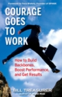 Courage Goes to Work: How to Build Backbones, Boost Performance, and Get Results - Book