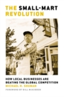 The Small-Mart Revolution : How Local Businesses Are Beating the Global Competition - eBook