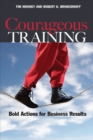 Courageous Training: Bold Actions for Business Results - Book